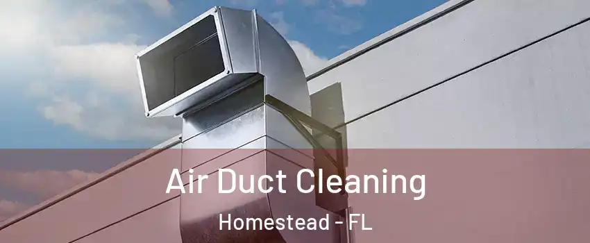  Air Duct Cleaning Homestead - FL