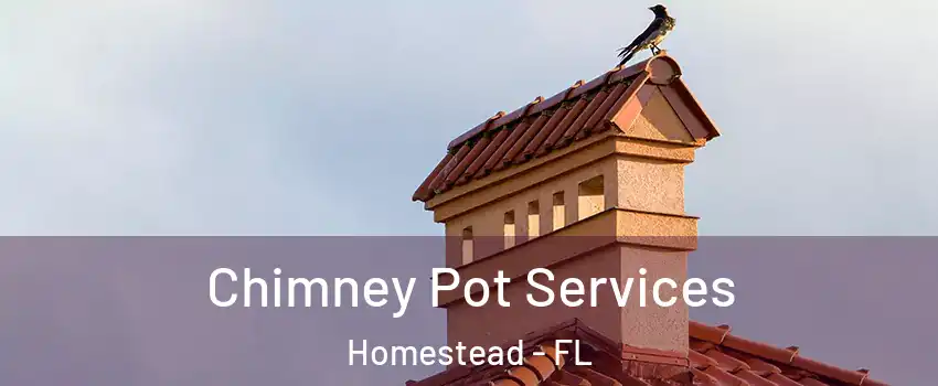  Chimney Pot Services Homestead - FL