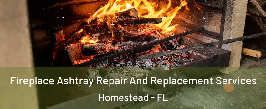 Fireplace Ashtray Repair And Replacement Services Homestead - FL