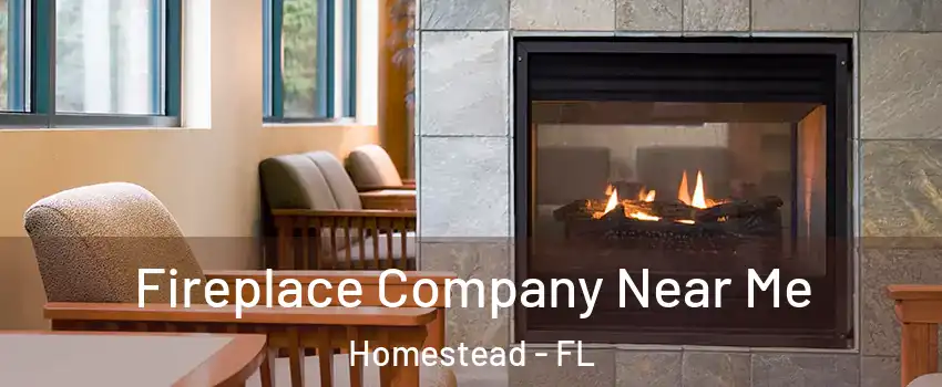  Fireplace Company Near Me Homestead - FL
