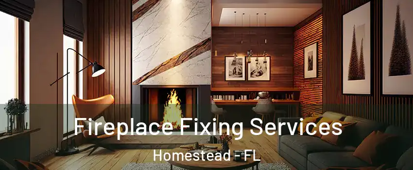  Fireplace Fixing Services Homestead - FL