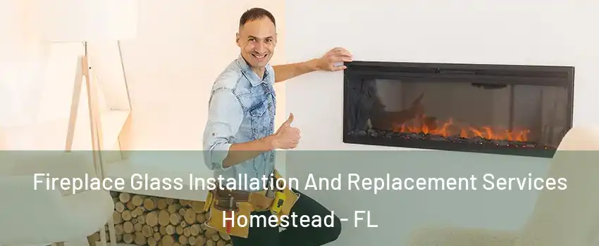  Fireplace Glass Installation And Replacement Services Homestead - FL