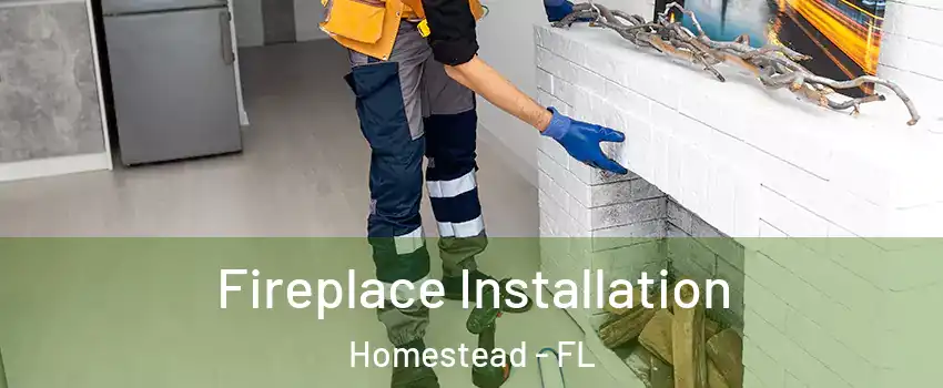  Fireplace Installation Homestead - FL