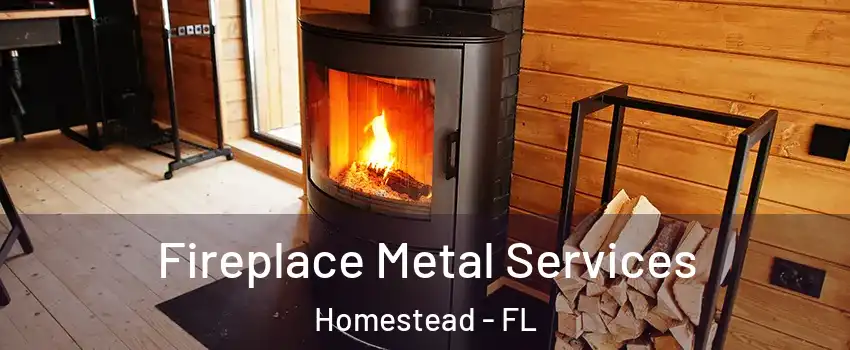 Fireplace Metal Services Homestead - FL