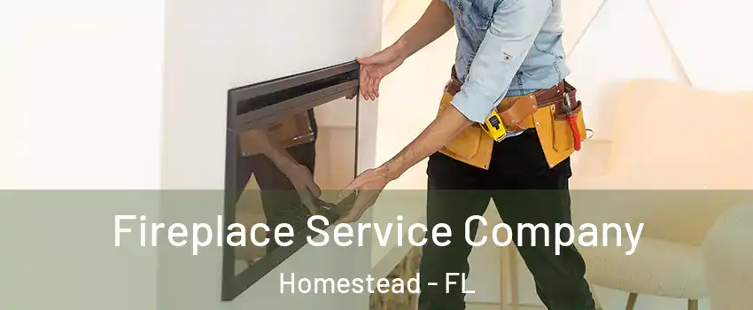 Fireplace Service Company Homestead - FL