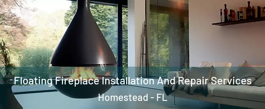 Floating Fireplace Installation And Repair Services Homestead - FL