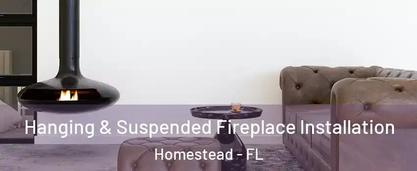  Hanging & Suspended Fireplace Installation Homestead - FL