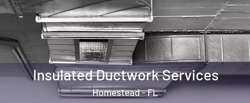  Insulated Ductwork Services Homestead - FL
