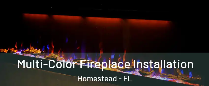  Multi-Color Fireplace Installation Homestead - FL