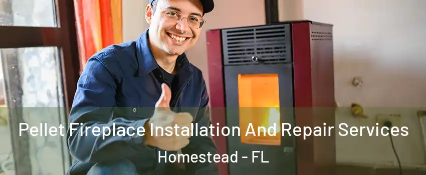  Pellet Fireplace Installation And Repair Services Homestead - FL