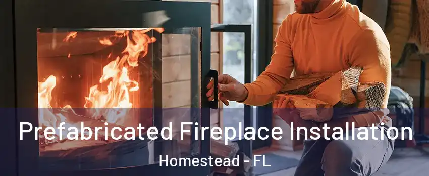  Prefabricated Fireplace Installation Homestead - FL