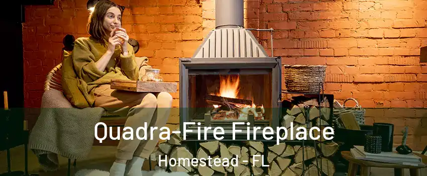  Quadra-Fire Fireplace Homestead - FL