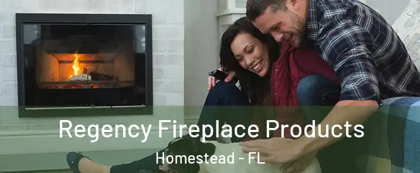  Regency Fireplace Products Homestead - FL
