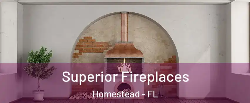  Superior Fireplaces Homestead - FL