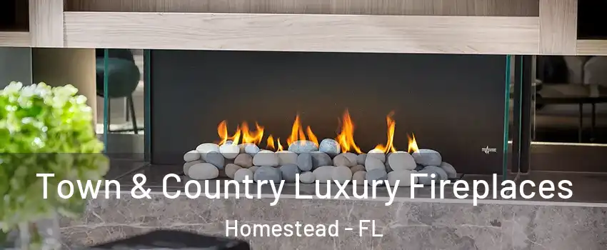  Town & Country Luxury Fireplaces Homestead - FL