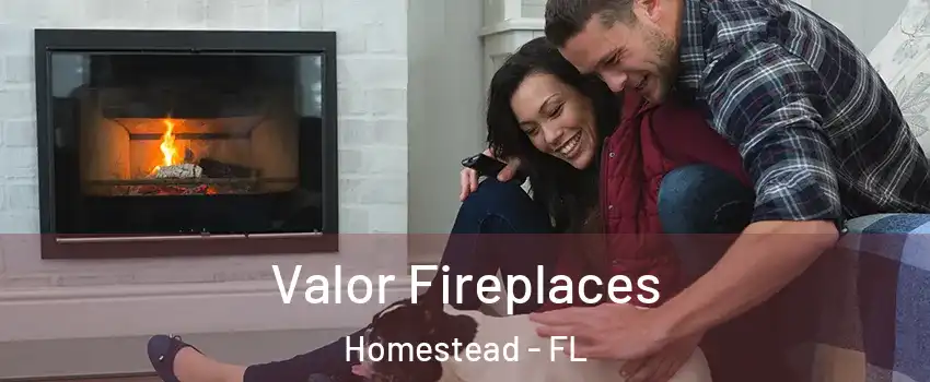  Valor Fireplaces Homestead - FL