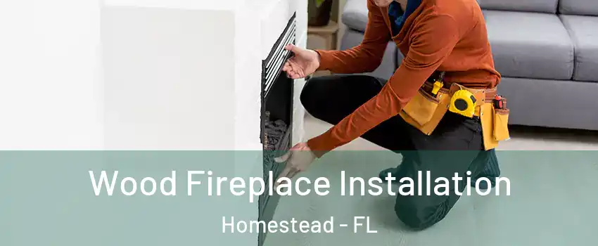  Wood Fireplace Installation Homestead - FL