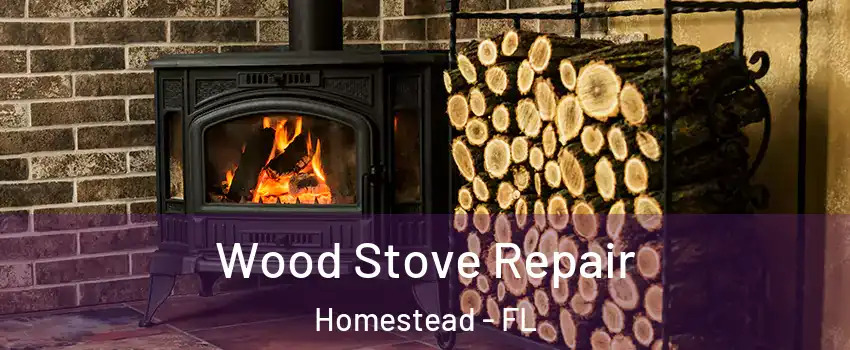  Wood Stove Repair Homestead - FL